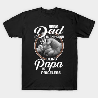 Being Dad Is An Honor Being Papa Is Priceless T-Shirt